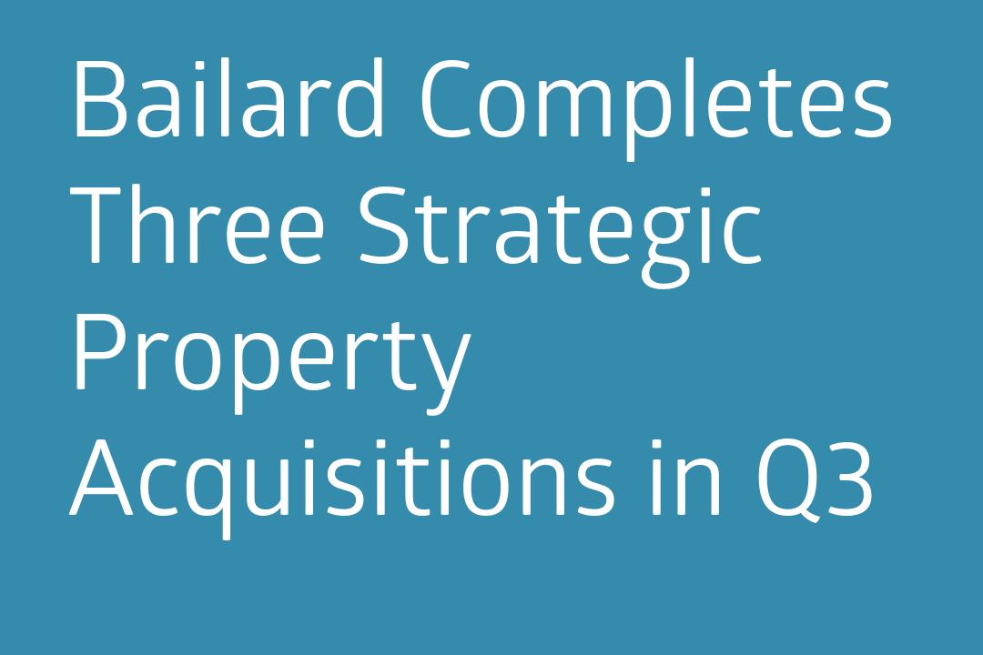 Bailard Completes Three Strategic Property Acquisitions in Q3
