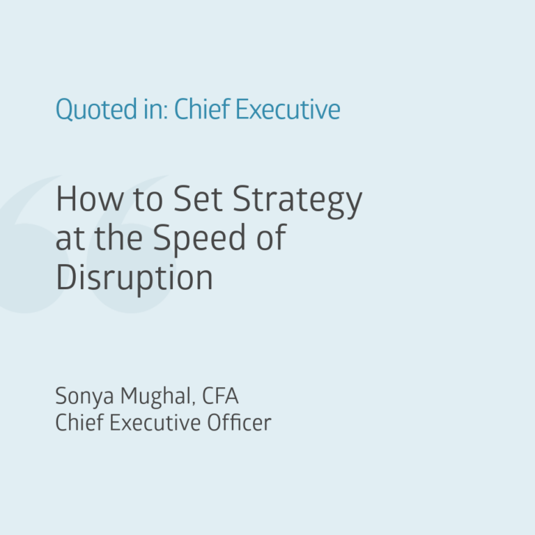 Quoted in: Chief Executive "How To Set Strategy At The Speed Of Disruption"