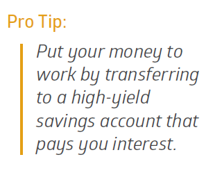 Pull quote: Pro Tip: Put your money to work by transferring to a high-yield savings account that pays you interest.